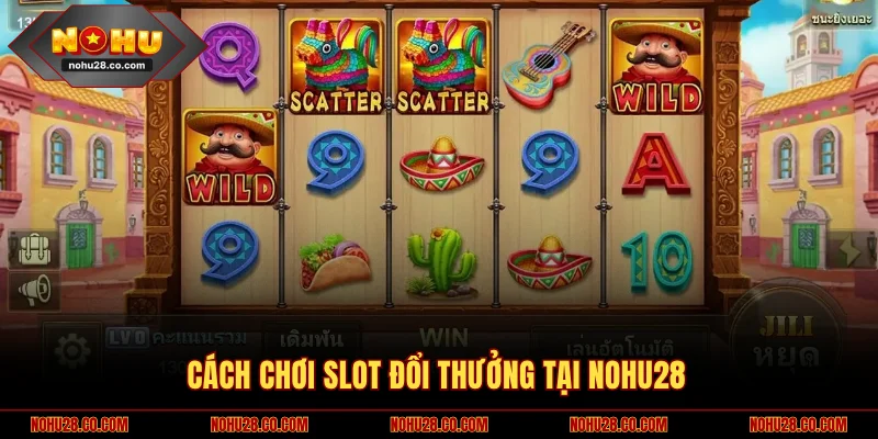 Game Nổ Hũ Đổi Thưởng NOHU28 Tận Hưởng Jackpot Khổng Lồ 3 Cách chơi slot đổi thưởng tại NOHU28