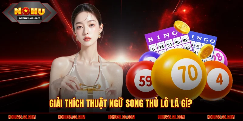 Khái Niệm Song Thủ Lô Là Gì Và Bí Kíp Soi Cầu Bất Bại 1 Giải thích thuật ngữ song thủ lô là gì?