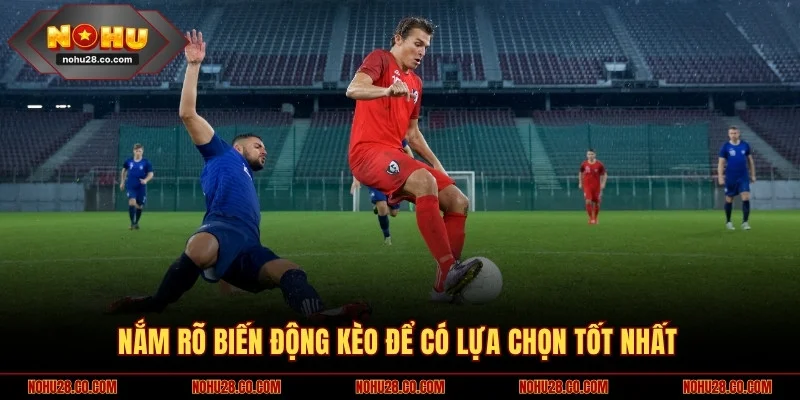 Kèo Trên Dưới Tại Nohu28 - Kinh Nghiệm Soi Kèo Chuẩn Xác 3 Nắm rõ biến động kèo để có lựa chọn tốt nhất