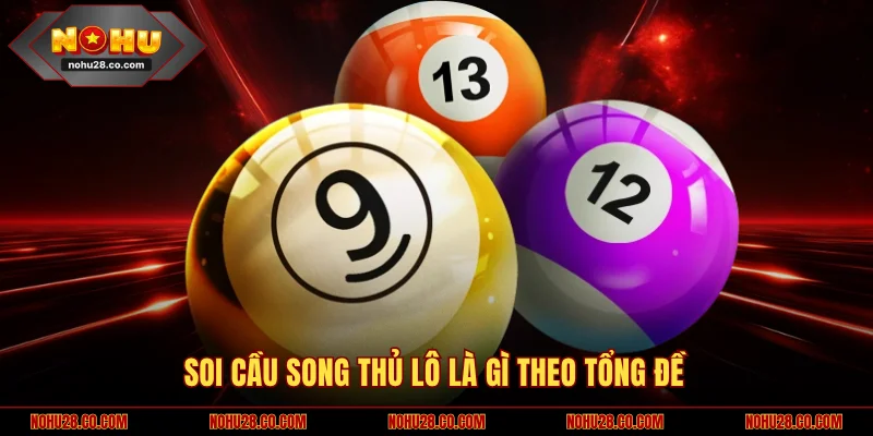 Khái Niệm Song Thủ Lô Là Gì Và Bí Kíp Soi Cầu Bất Bại 3 Soi cầu song thủ lô là gì theo tổng đề
