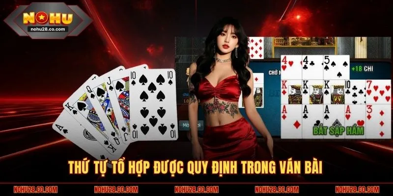 Cách Chơi Mậu Binh Mới Nhất Cho Thành Viên Mới Tại NOHU28 2 Thứ tự tổ hợp được quy định trong ván bài