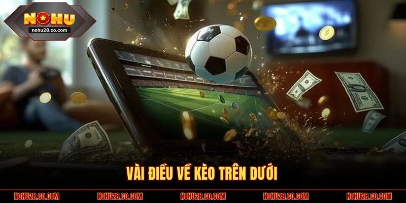 Kèo Trên Dưới Tại Nohu28 - Kinh Nghiệm Soi Kèo Chuẩn Xác 1 Vài điều về kèo trên dưới